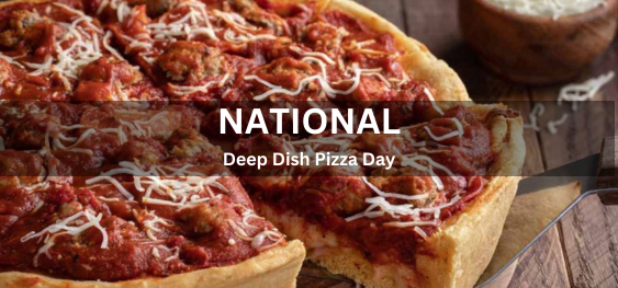 National Deep Dish Pizza Day [ राष्ट्रीय डीप डिश पिज़्ज़ा दिवस]